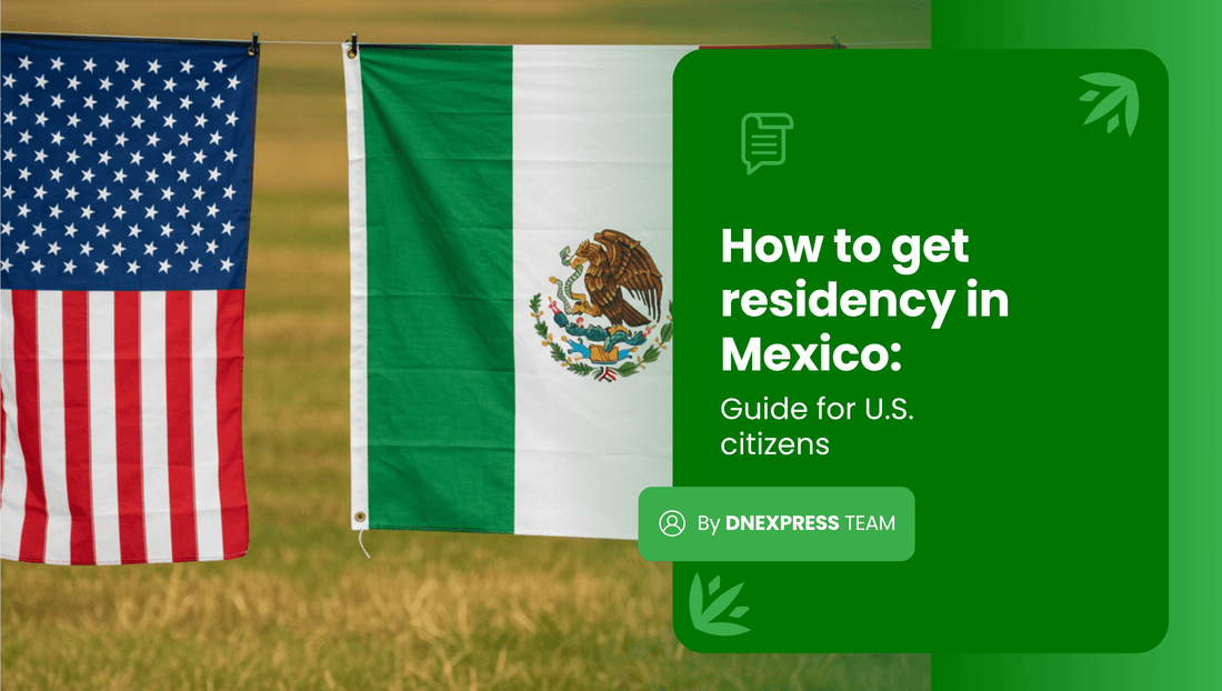 How to Get Residency in Mexico: Guide for U.S. Citizens