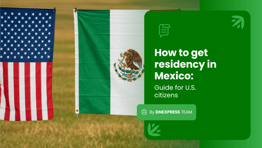 How to Get Residency in Mexico: Guide for U.S. Citizens