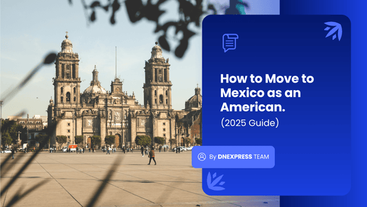 How to Move to Mexico as an American (2025 Guide)