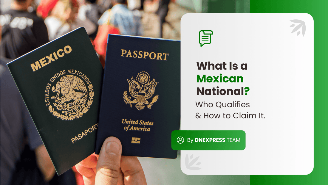 What Is a Mexican National? Who Qualifies & How to Claim It