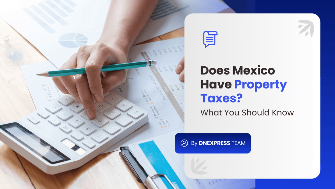 Does Mexico Have Property Taxes? What You Should Know