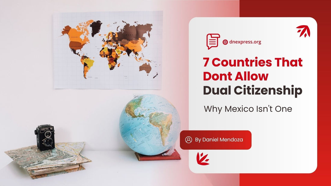 World map and globe showing 7 countries that don't allow dual citizenship and why Mexico is not one of them