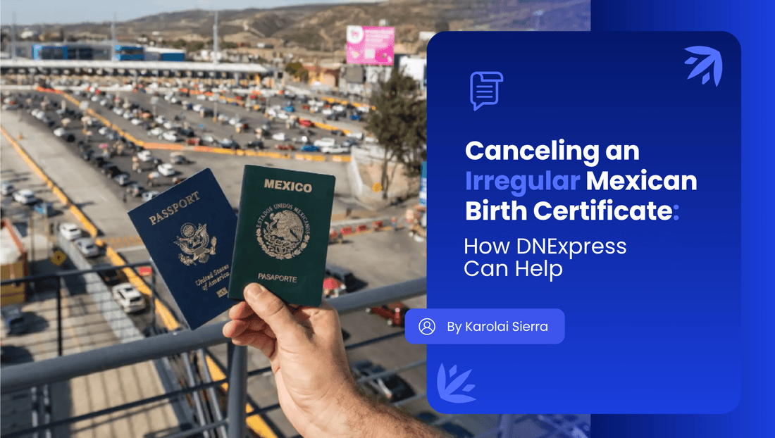 Canceling an Irregular Mexican Birth Certificate: How DNExpress Can Help