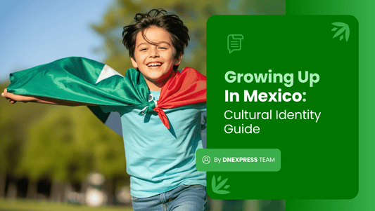 Growing Up In Mexico: Complete Cultural Identity Guide