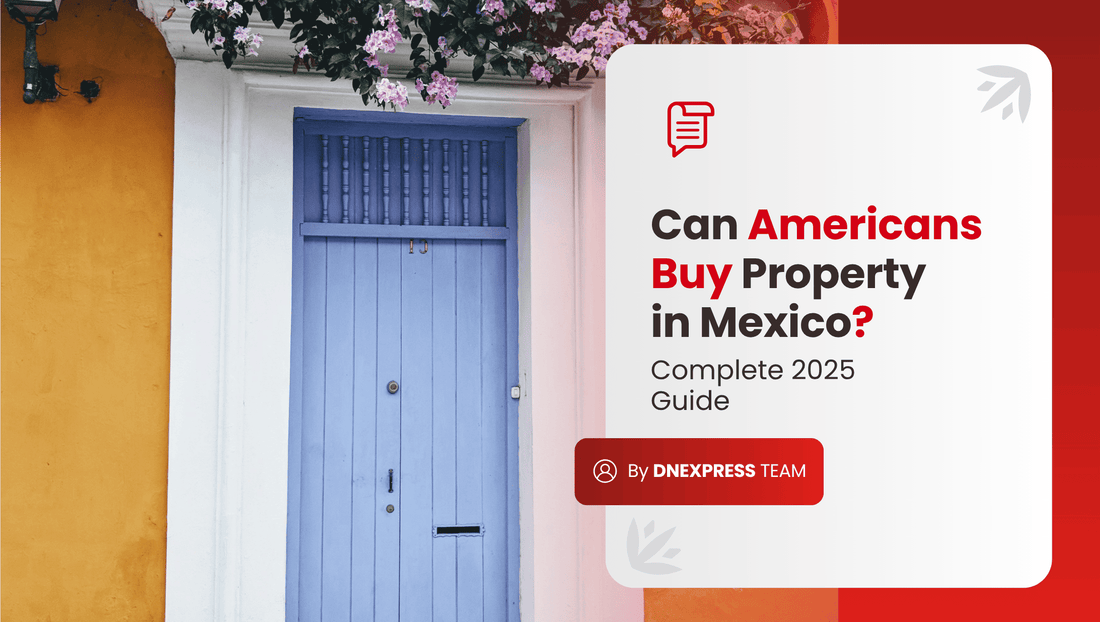 Can Americans Buy Property in Mexico? [Complete 2025 Guide]
