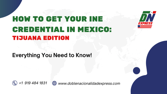 How to Get Your INE Credential in Mexico : Now Available with Help in Tijuana.