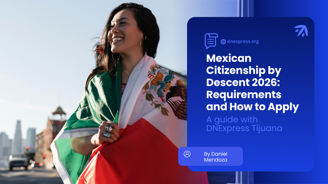 Yes, you can get Mexican citizenship by descent 2026 - DNExpress requirements