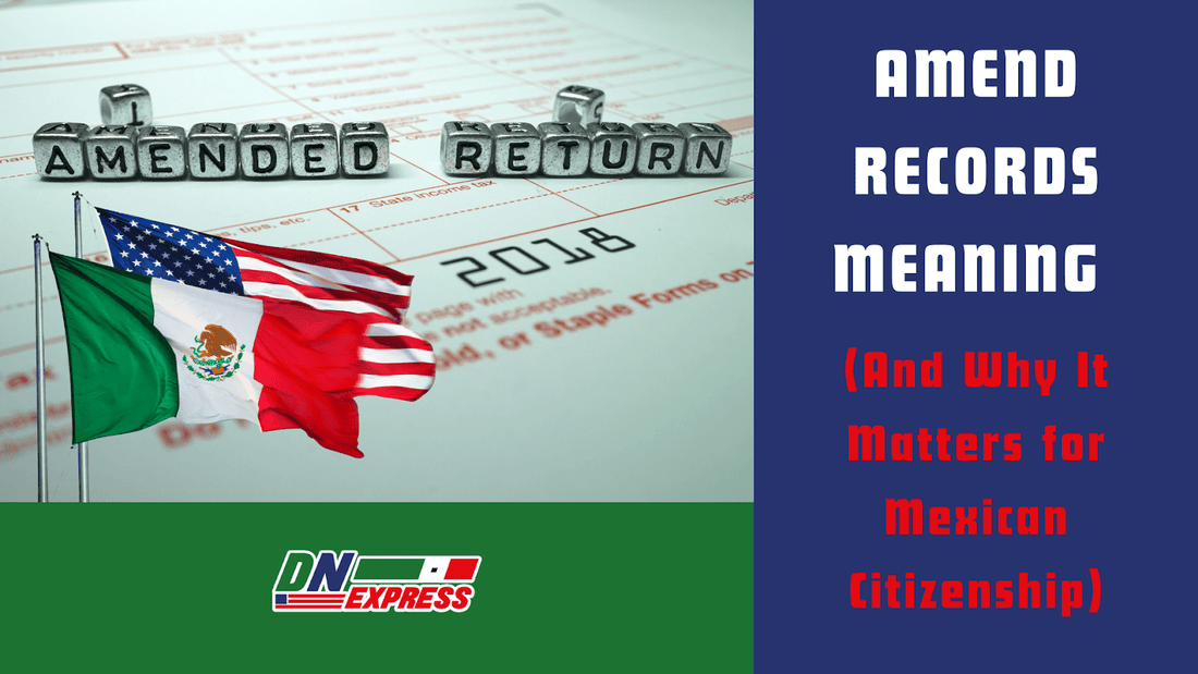 Amend Records Meaning (and Why It Matters for Mexican Citizenship)