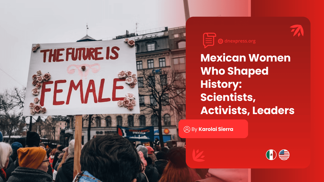 Mexican Women Who Shaped History: Scientists, Activists, Leaders