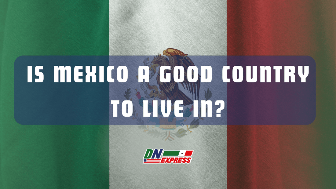 Is Mexico a Good Country to Live In?