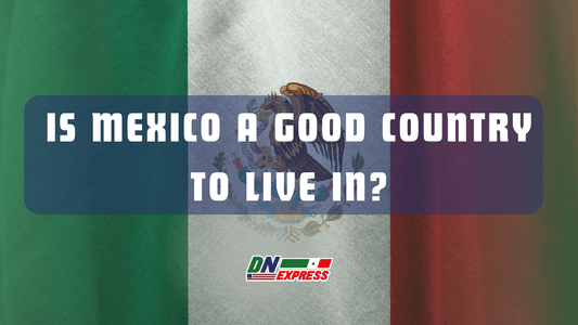 Is Mexico a Good Country to Live In?