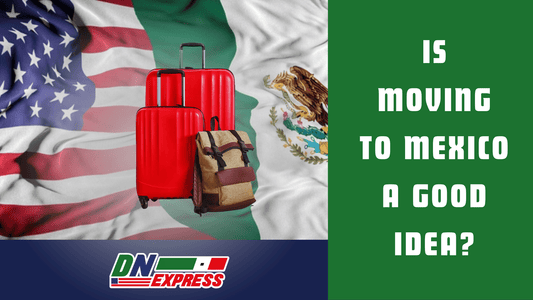 Is Moving to Mexico a Good Idea?
