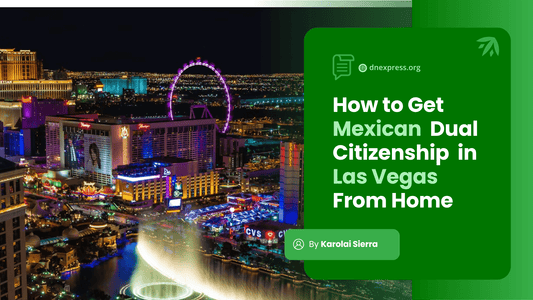 How to Get Mexican Dual Citizenship in Las Vegas From Home