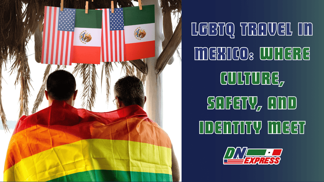 LGBTQ Travel in Mexico: Where Culture, Safety, and Identity Meet