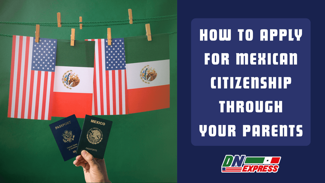 How to Apply for Mexican Citizenship Through Your Parents