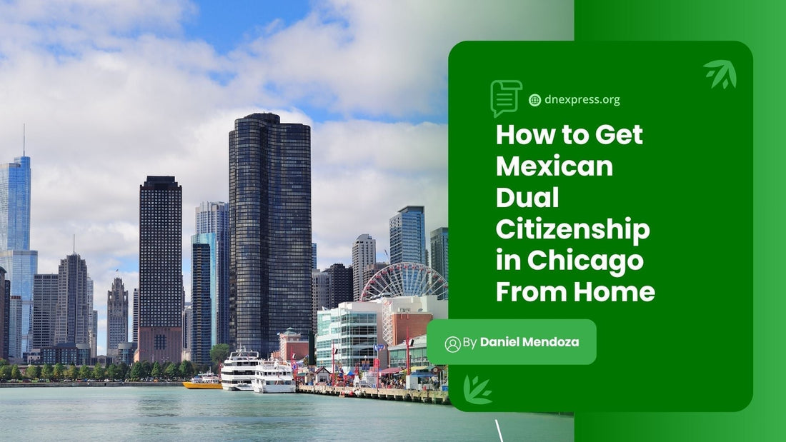 Mexican dual citizenship in Chicago from home in 6 weeks without consulate lines at Navy Pier skyline