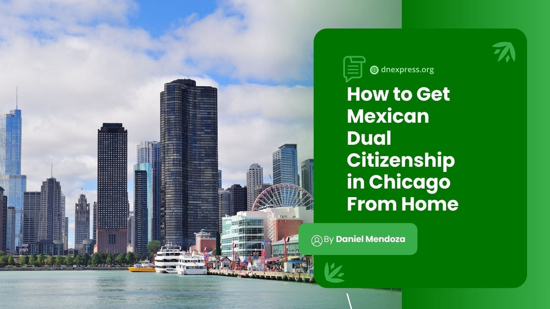 Mexican dual citizenship in Chicago from home in 6 weeks without consulate lines at Navy Pier skyline