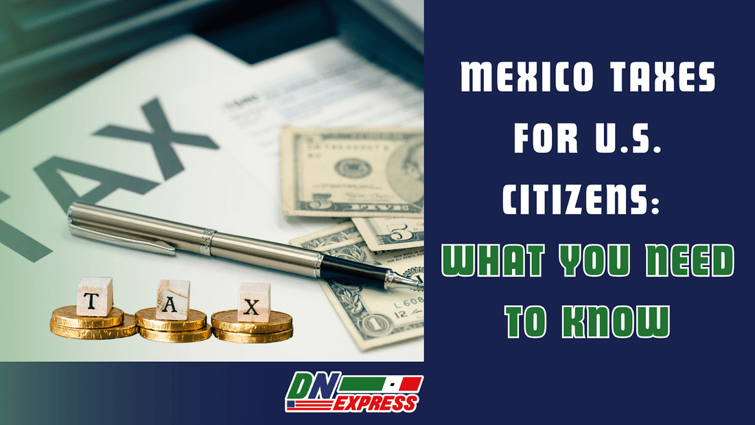Mexico Taxes for U.S. Citizens: What You Need to Know
