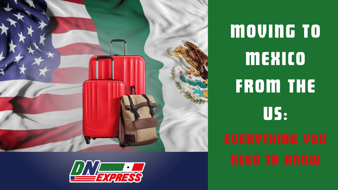 Moving to Mexico from the US: Everything You Need to Know