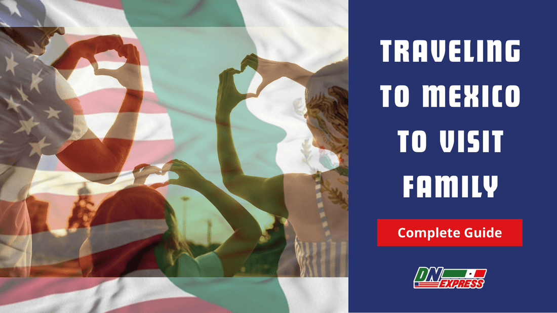 Traveling to Mexico to Visit Family. The Complete Guide