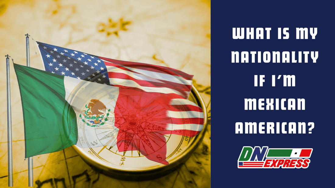 What Is My Nationality If I’m Mexican American?