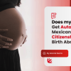 Mexican citizenship after birth, give birth in Mexico