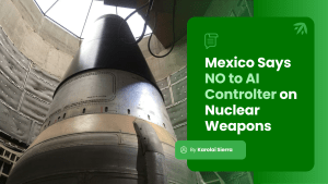 Mexico and the UN say no to AI control on nuclear weapons.